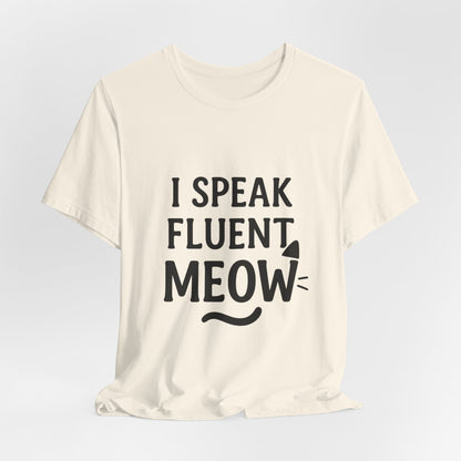 I Speak Fluent Meow Cat Lovers Unisex Jersey Short Sleeve Tee T-shirt