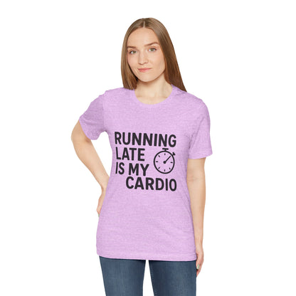 Running Late Is My Cardio Unisex Jersey Short Sleeve Tee T-shirt