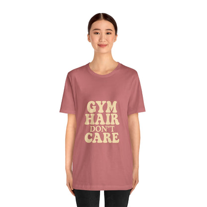 Gym Hair Don't Care Unisex Jersey Short Sleeve Tee T-shirt