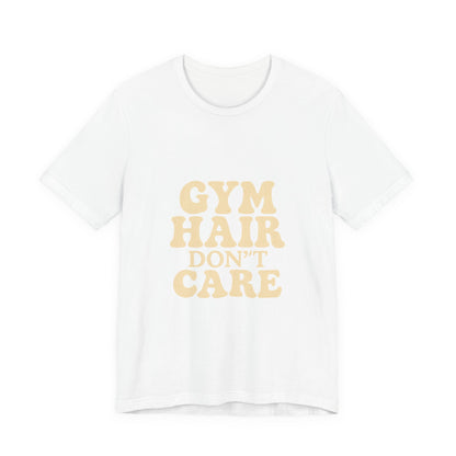 Gym Hair Don't Care Unisex Jersey Short Sleeve Tee T-shirt