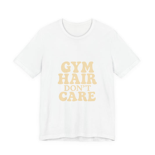 Gym Hair Don't Care Unisex Jersey Short Sleeve Tee T-shirt