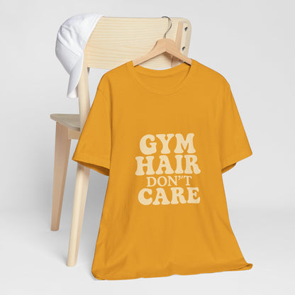 Gym Hair Don't Care Unisex Jersey Short Sleeve Tee T-shirt