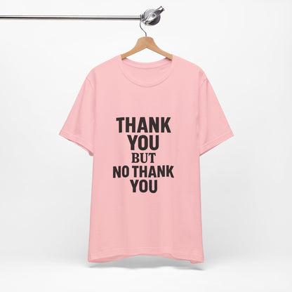 Thank You But No Thank You In Black Unisex Jersey Short Sleeve Tee T-shirt