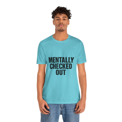Mentally Checked Out Introvert Humor Unisex Jersey Short Sleeve Tee T-shirt