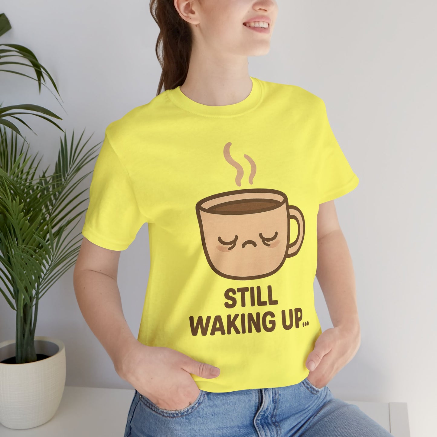 Still Waking Up Sleepy Coffee Cup Unisex Jersey Short Sleeve Tee T-shirt
