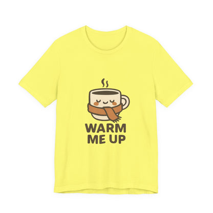 Warm Me Up Coffee Cup Unisex Jersey Short Sleeve Tee T-shirt
