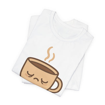 Still Waking Up Sleepy Coffee Cup Unisex Jersey Short Sleeve Tee T-shirt