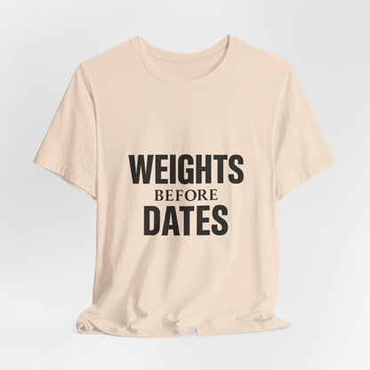 Weights Before Dates Gym Unisex Jersey Short Sleeve Tee T-shirt