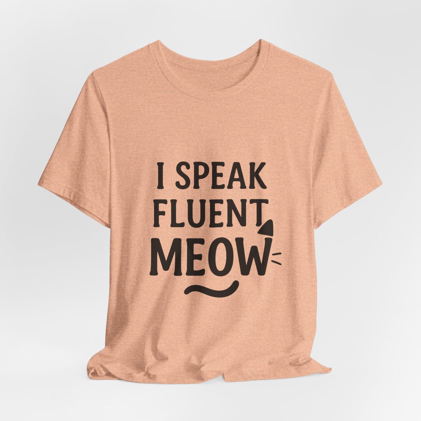 I Speak Fluent Meow Cat Lovers Unisex Jersey Short Sleeve Tee T-shirt