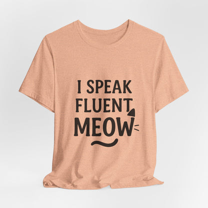 I Speak Fluent Meow Cat Lovers Unisex Jersey Short Sleeve Tee T-shirt