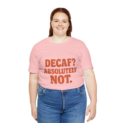 Decaf? Abssolutely Not Unisex Jersey Short Sleeve Tee T-shirt
