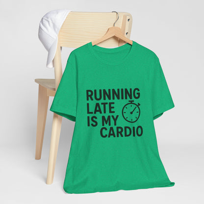 Running Late Is My Cardio Unisex Jersey Short Sleeve Tee T-shirt