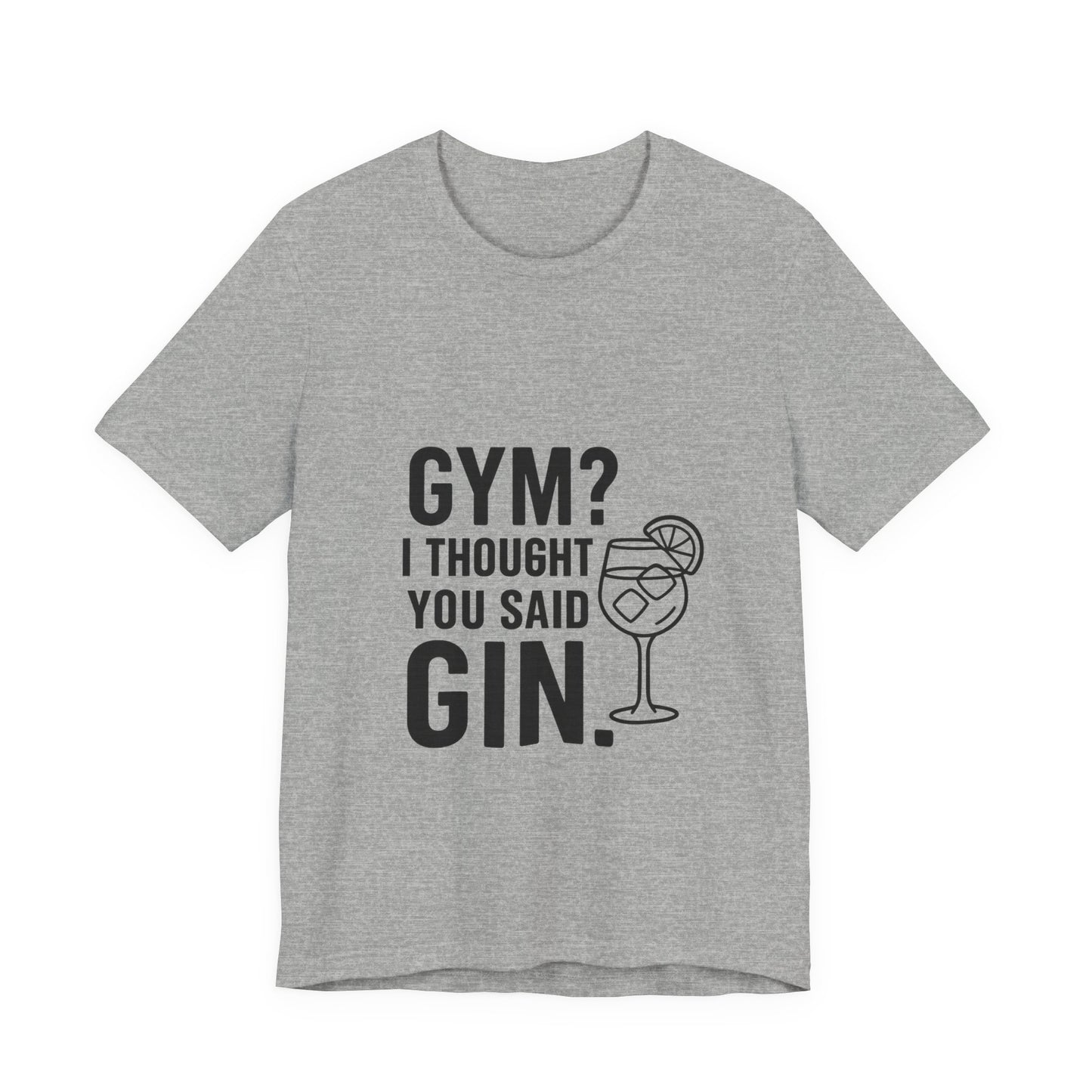 I Thought You Said Gin Unisex Jersey Short Sleeve Tee T-shirt