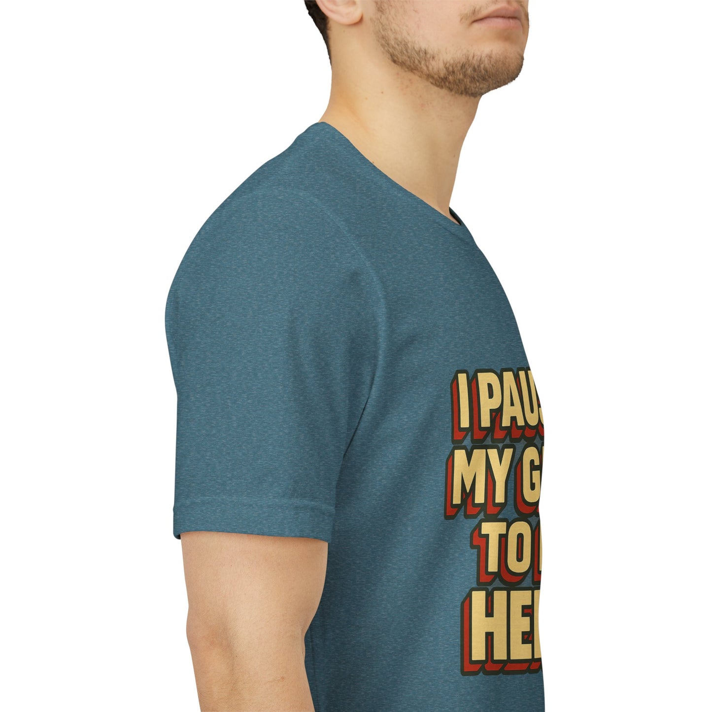 I Paused My Game To Be Here Unisex Jersey Short Sleeve Tee T-shirt