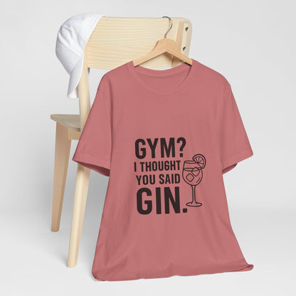 I Thought You Said Gin Unisex Jersey Short Sleeve Tee T-shirt