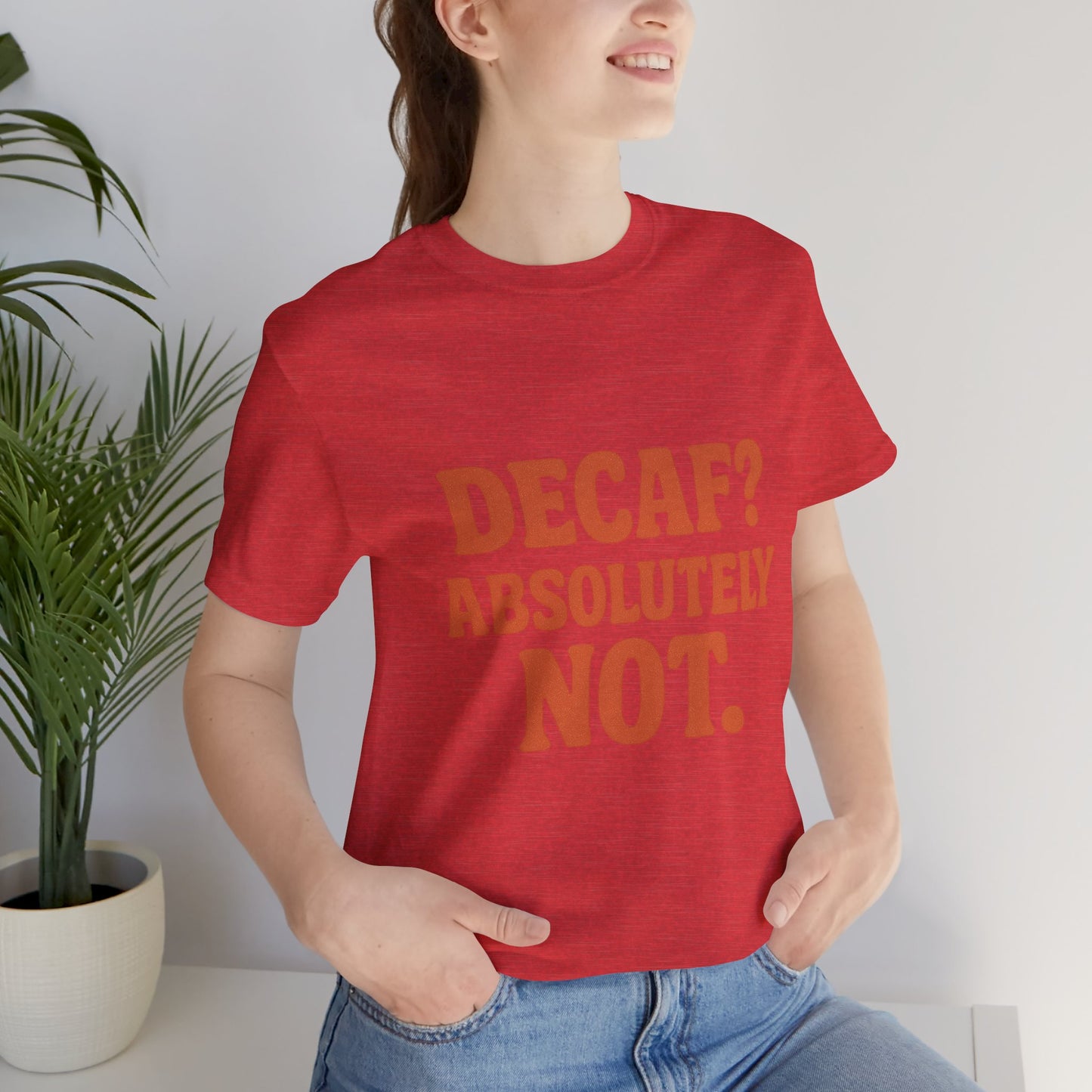Decaf? Abssolutely Not Unisex Jersey Short Sleeve Tee T-shirt