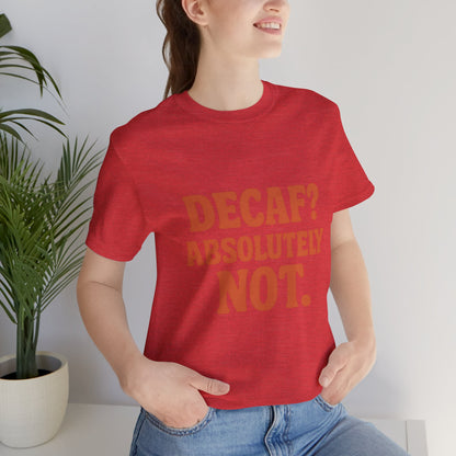 Decaf? Abssolutely Not Unisex Jersey Short Sleeve Tee T-shirt