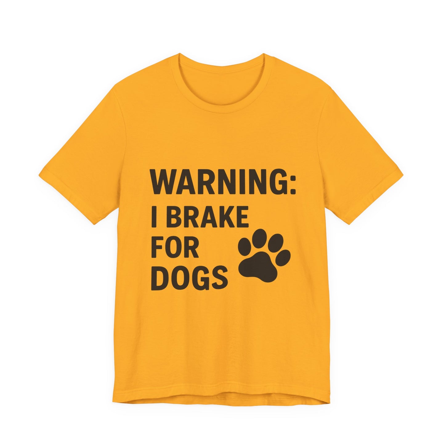 I Brake For Dogs Unisex Jersey Short Sleeve Tee T-shirt
