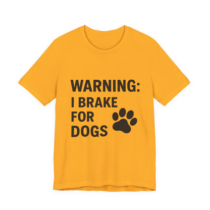 I Brake For Dogs Unisex Jersey Short Sleeve Tee T-shirt