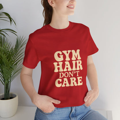 Gym Hair Don't Care Unisex Jersey Short Sleeve Tee T-shirt