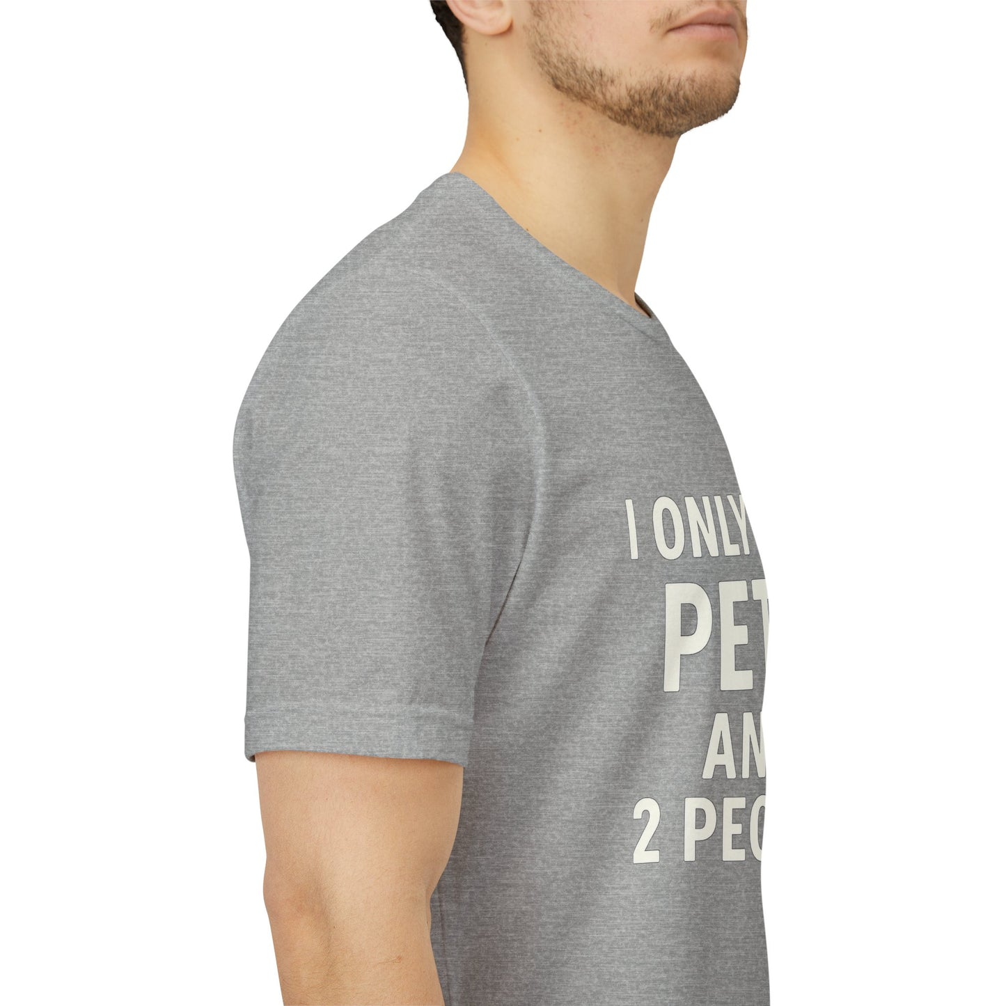 I Only Like Pets Unisex Jersey Short Sleeve Tee T-shirt