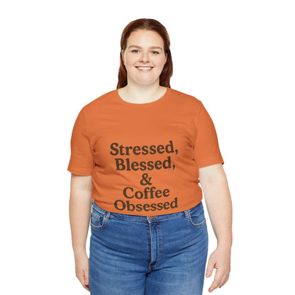 Stressed Blessed & Coffee Obsessed Unisex Jersey Short Sleeve Tee T-shirt