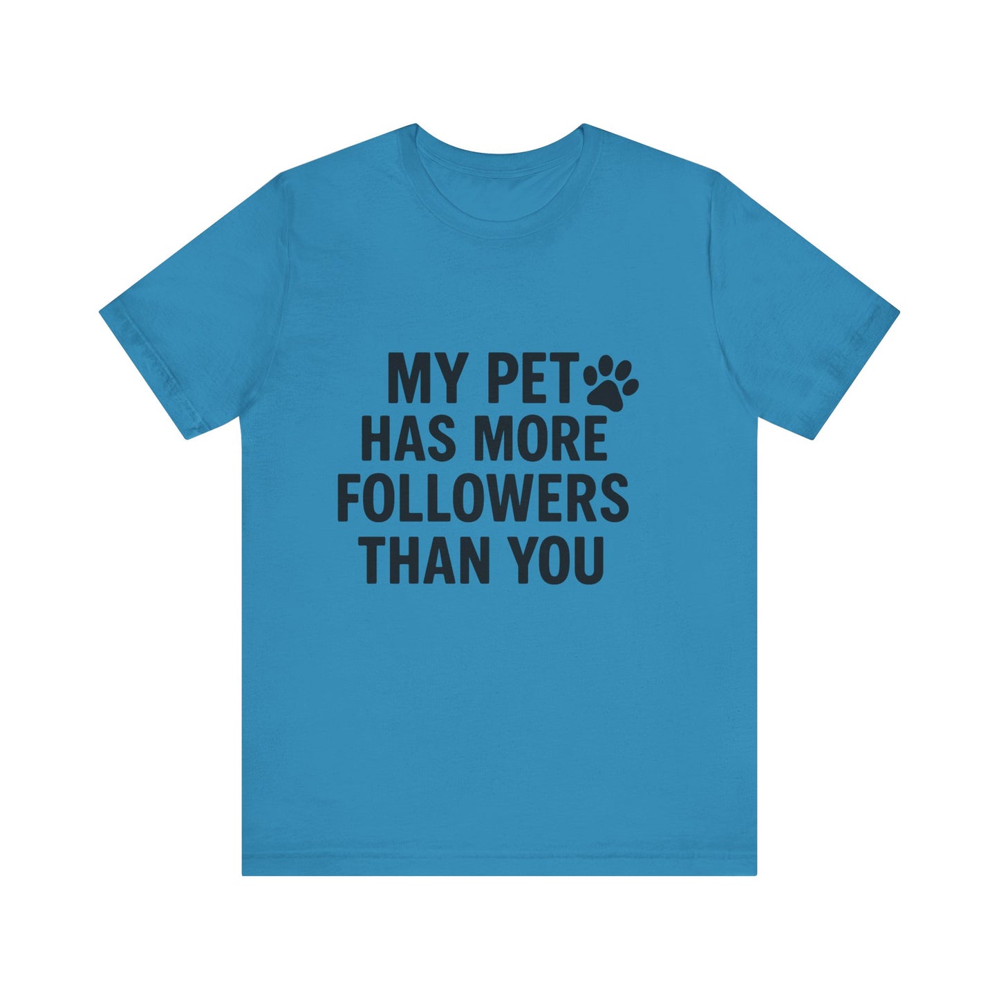 My Pet Has More Followers Than You Unisex Jersey Short Sleeve Tee T-shirt