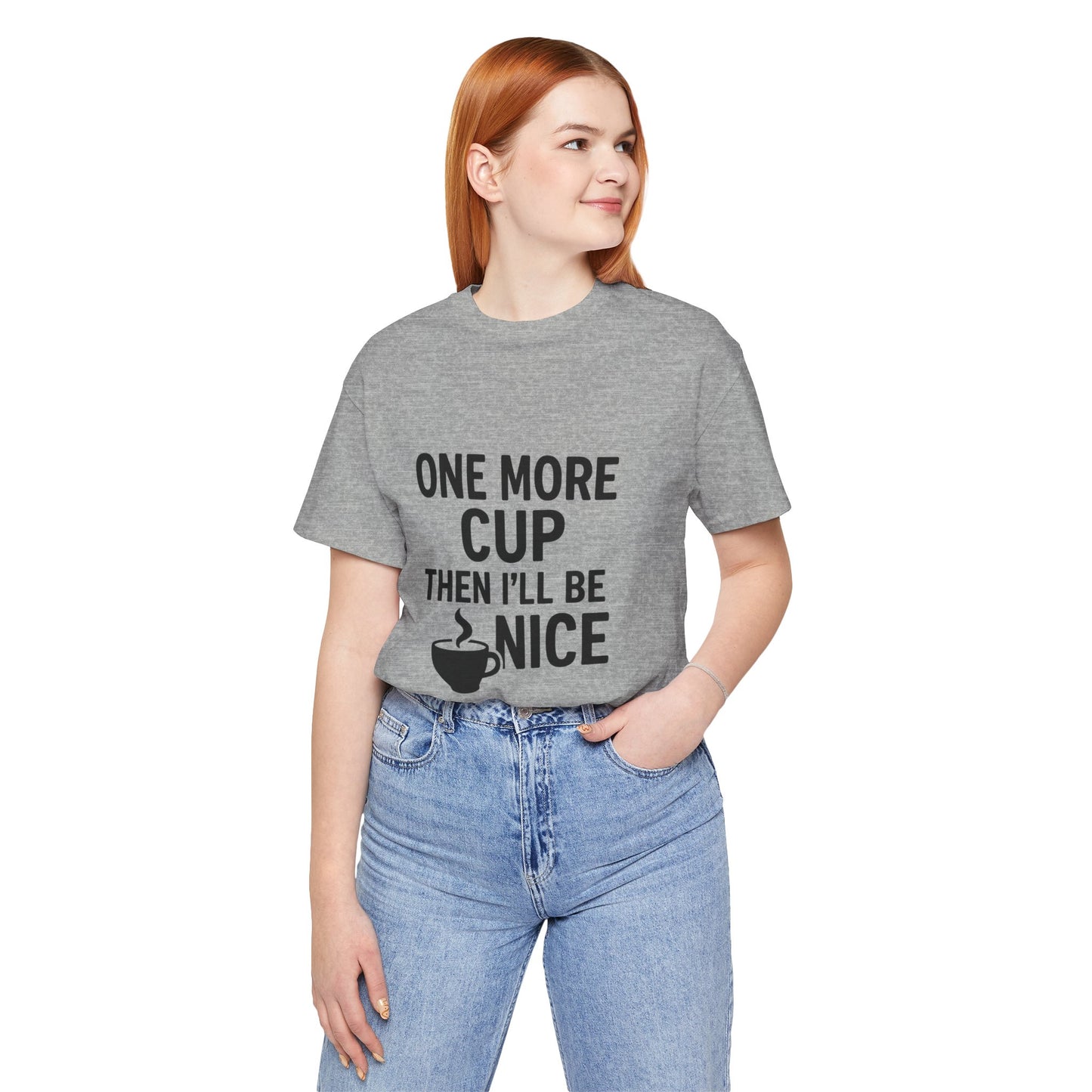 One More Cup Then I'll Be Nice Coffee Unisex Jersey Short Sleeve Tee T-shirt