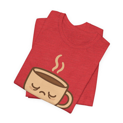 Still Waking Up Sleepy Coffee Cup Unisex Jersey Short Sleeve Tee T-shirt