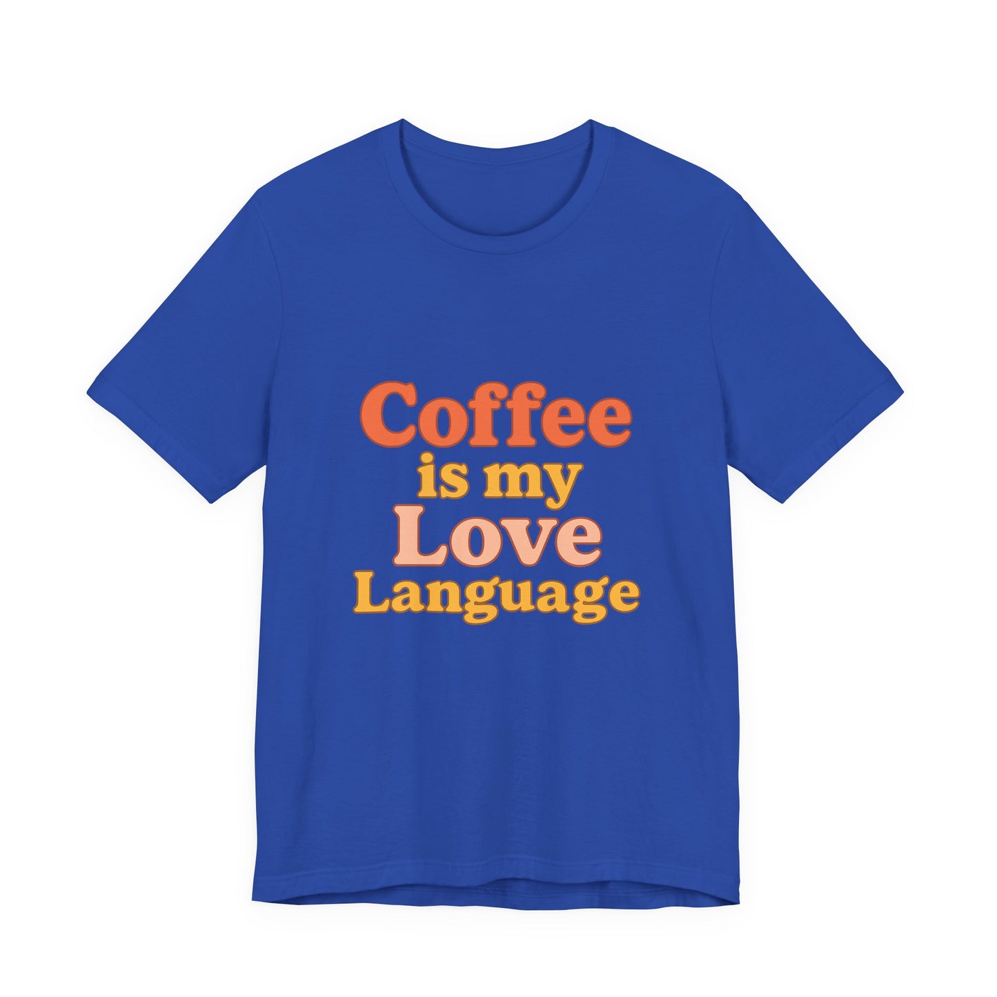Coffee Is My Love Language Unisex Jersey Short Sleeve Tee T-shirt