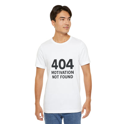 404 Motivation Not Found Introverts Humor Unisex Jersey Short Sleeve Tee T-shirt