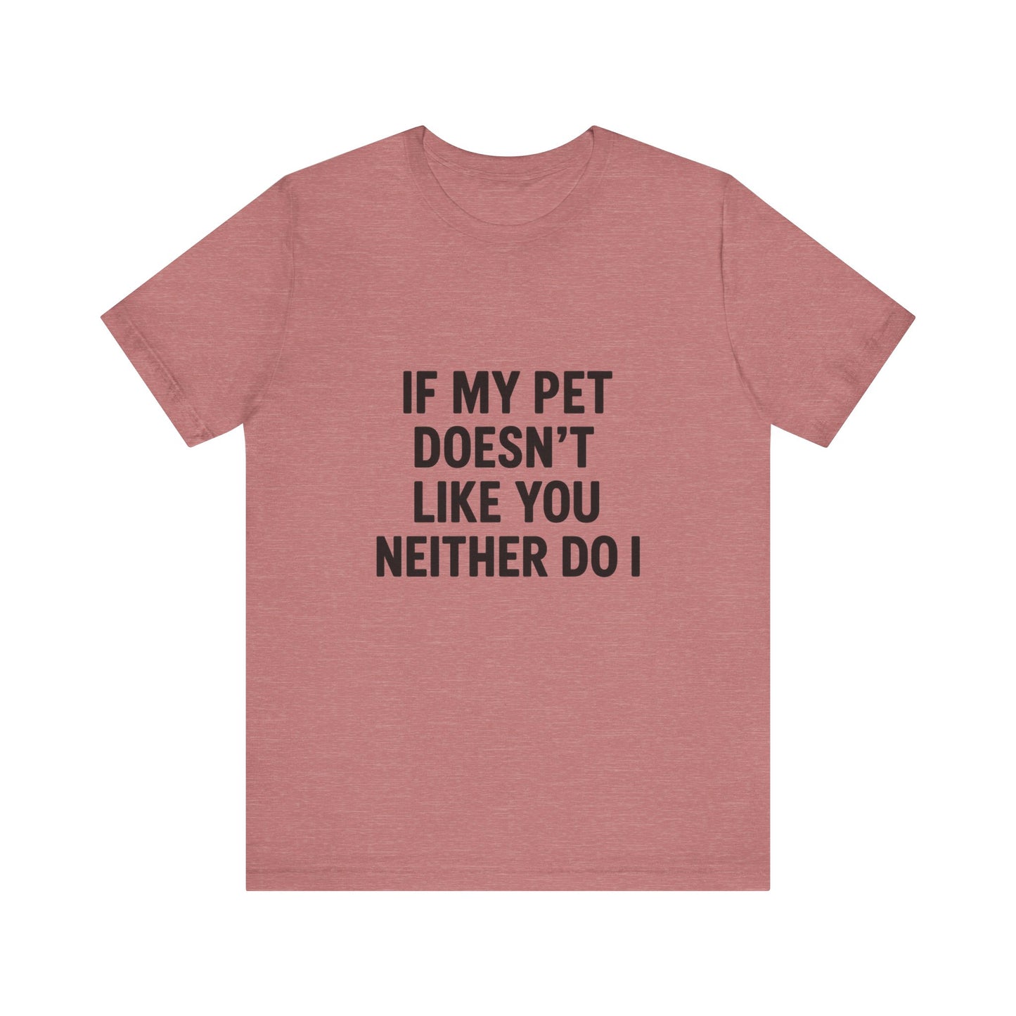 If My Dog Doesn't Like You Unisex Jersey Short Sleeve Tee T-shirt