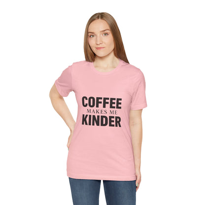 Coffee Makes Me Kinder Unisex Jersey Short Sleeve Tee T-shirt