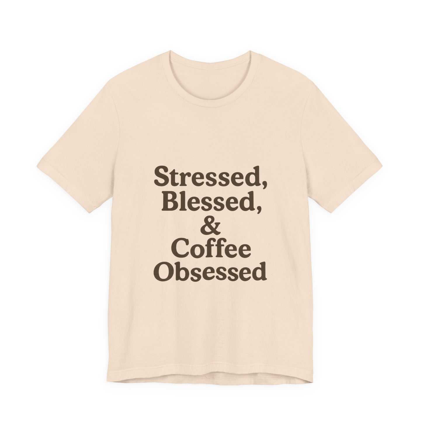 Stressed Blessed & Coffee Obsessed Unisex Jersey Short Sleeve Tee T-shirt