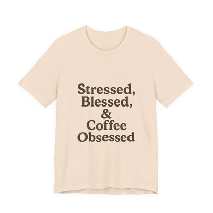 Stressed Blessed & Coffee Obsessed Unisex Jersey Short Sleeve Tee T-shirt