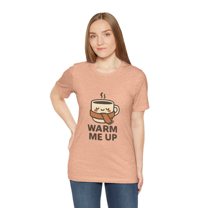 Warm Me Up Coffee Cup Unisex Jersey Short Sleeve Tee T-shirt