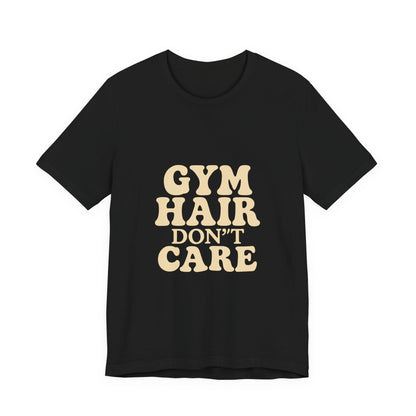 Gym Hair Don't Care Unisex Jersey Short Sleeve Tee T-shirt