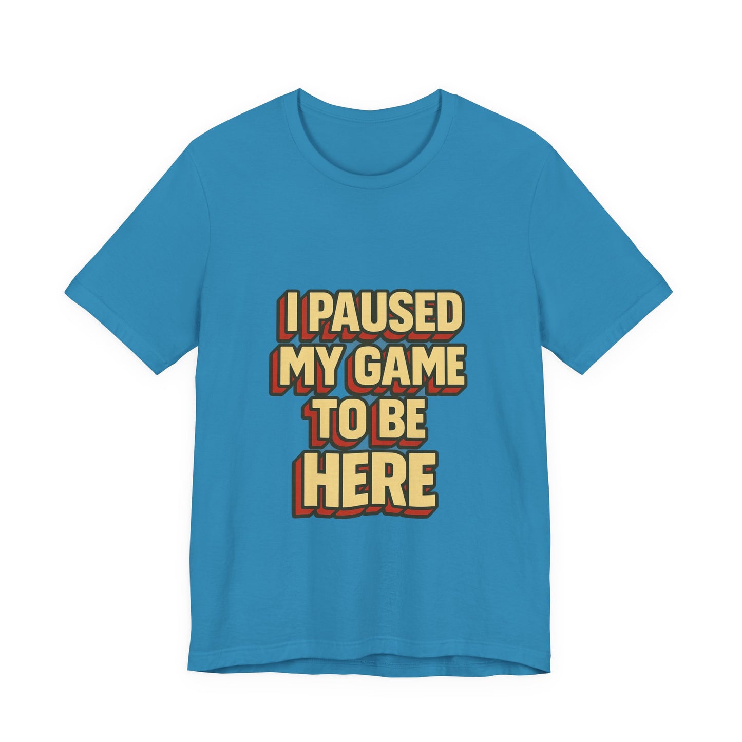 I Paused My Game To Be Here Unisex Jersey Short Sleeve Tee T-shirt