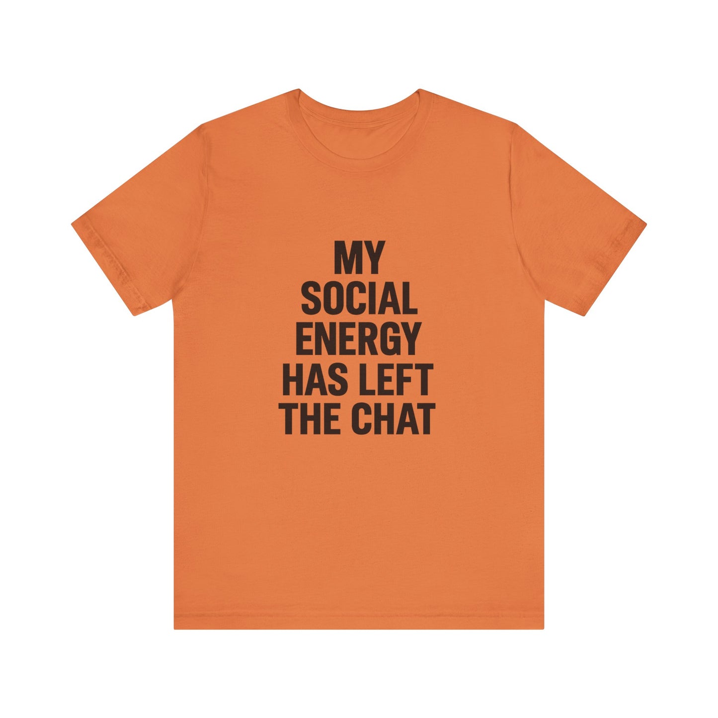 Social Energy Has  Left The Chat Unisex Jersey Short Sleeve Tee T-shirt