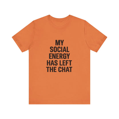 Social Energy Has  Left The Chat Unisex Jersey Short Sleeve Tee T-shirt
