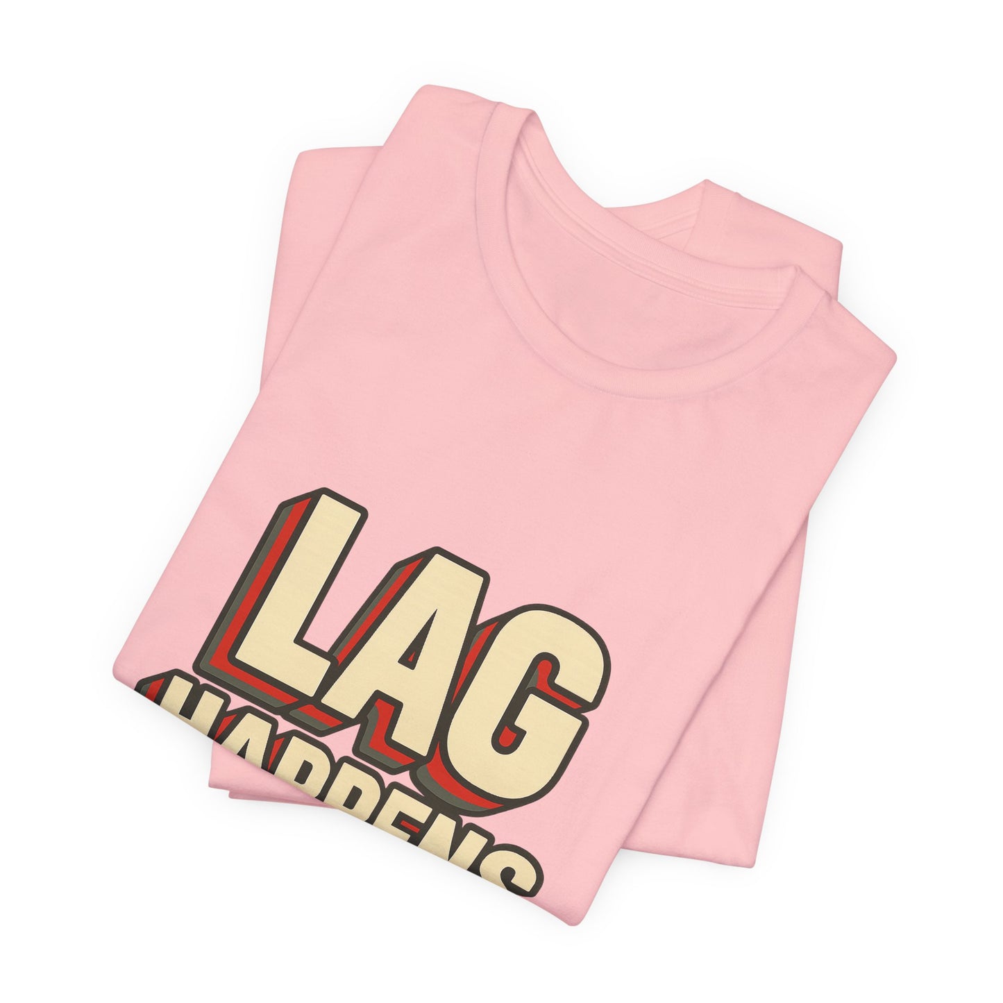 Lag Happens Gamers Humor Unisex Jersey Short Sleeve Tee T-shirt