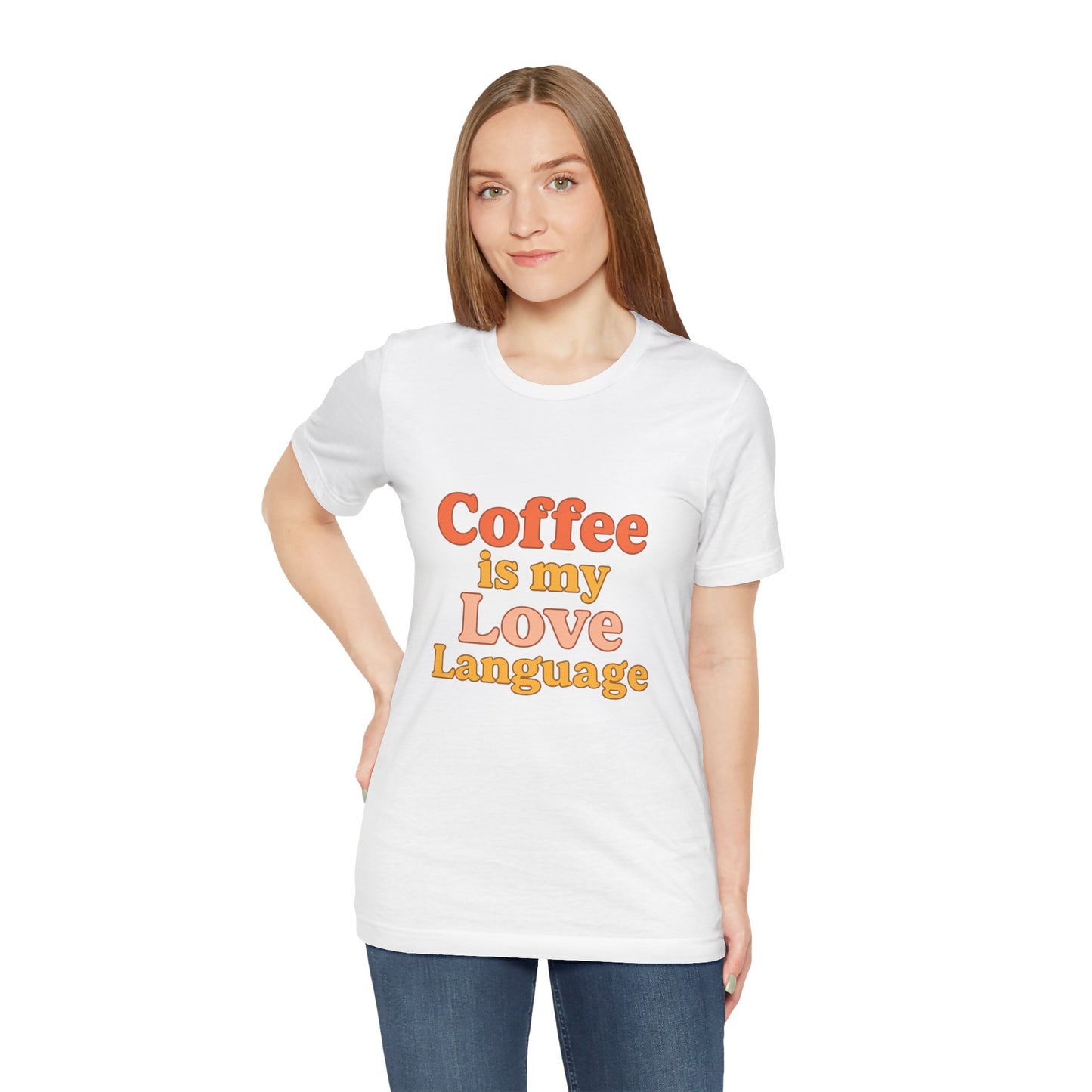 Coffee Is My Love Language Unisex Jersey Short Sleeve Tee T-shirt