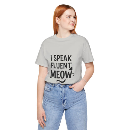 I Speak Fluent Meow Cat Lovers Unisex Jersey Short Sleeve Tee T-shirt