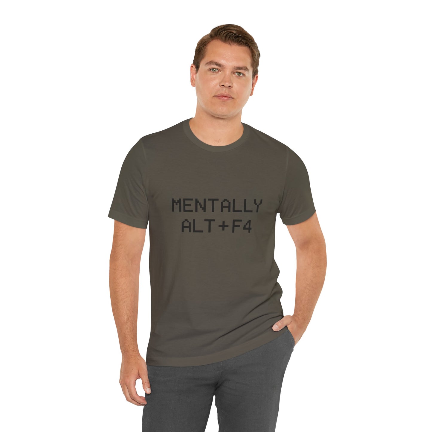 Mentally Alt + F4 Geeky Humor Unisex Jersey Short Sleeve Tee T-shirt