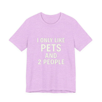 I Only Like Pets Unisex Jersey Short Sleeve Tee T-shirt