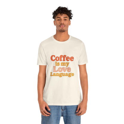 Coffee Is My Love Language Unisex Jersey Short Sleeve Tee T-shirt