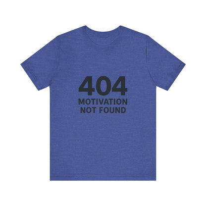 404 Motivation Not Found Introverts Humor Unisex Jersey Short Sleeve Tee T-shirt