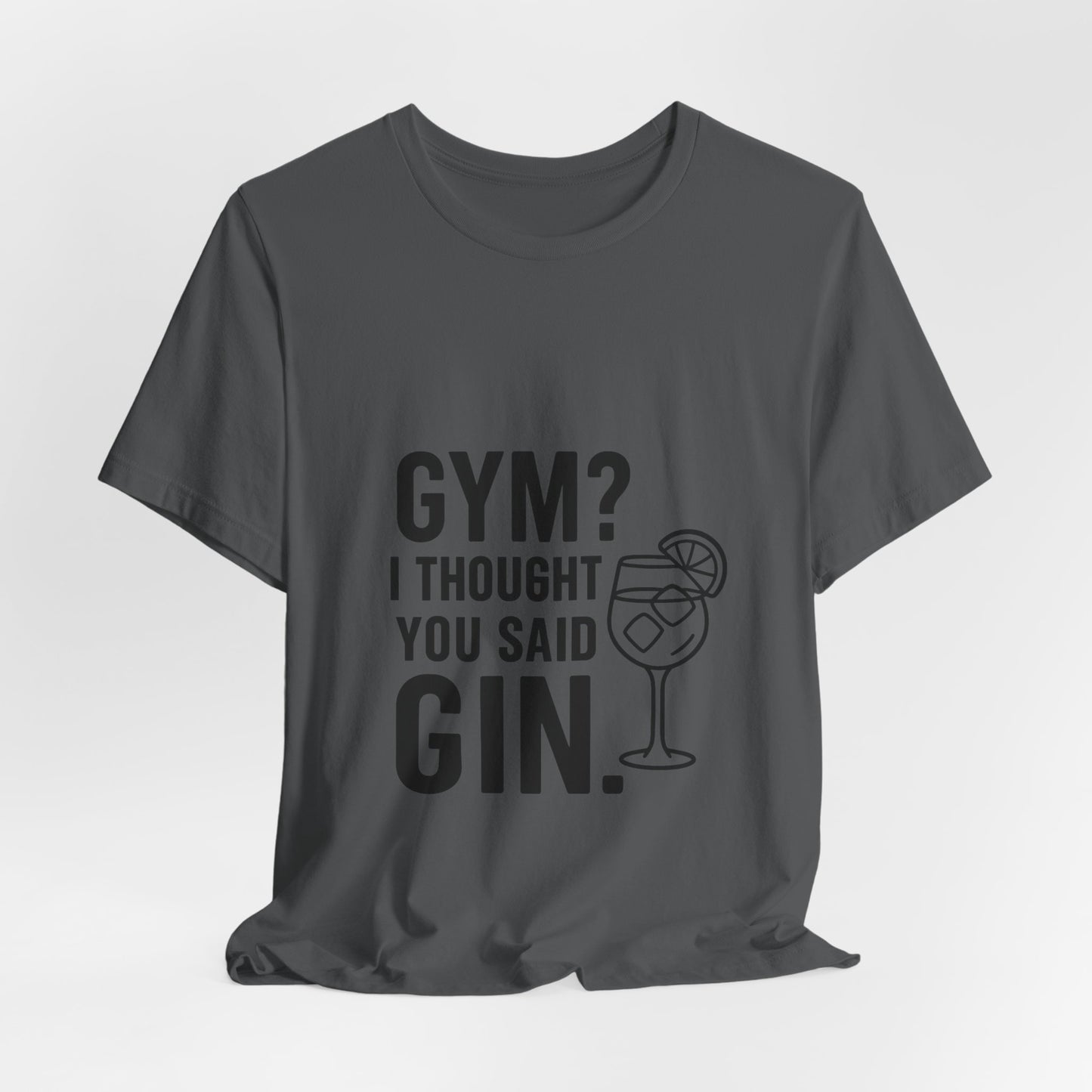I Thought You Said Gin Unisex Jersey Short Sleeve Tee T-shirt