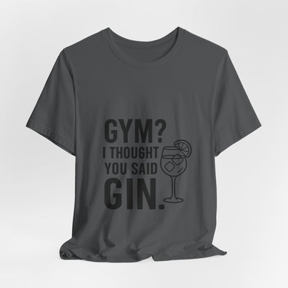 I Thought You Said Gin Unisex Jersey Short Sleeve Tee T-shirt