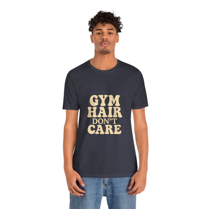 Gym Hair Don't Care Unisex Jersey Short Sleeve Tee T-shirt